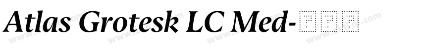 Atlas Grotesk LC Med字体转换 Atlas Grotesk LC Med字体转换
